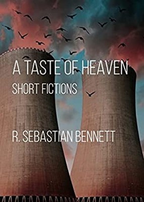 A Taste of Heaven: Short Fictions R Sebastian Bennett