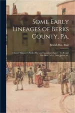 Some Early Lineages of Berks County, Pa.: Clauser (Klauser)-Hicks (Hix) and Asso