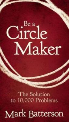 Be a Circle Maker: The Solution to 10,000 Problems - Paperback - VERY GOOD