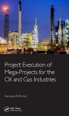 Project Execution of Mega-Projects for the Oil and Gas Industries by Soosaiya An