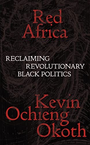 Red Africa : Reclaiming Revolutionary Black Politics by Kevin Ochieng Okoth ... - Image 8