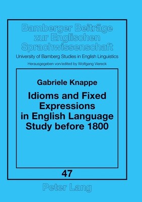 Idioms and Fixed Expressions in English Language Study before 1800 Gabriele Knap