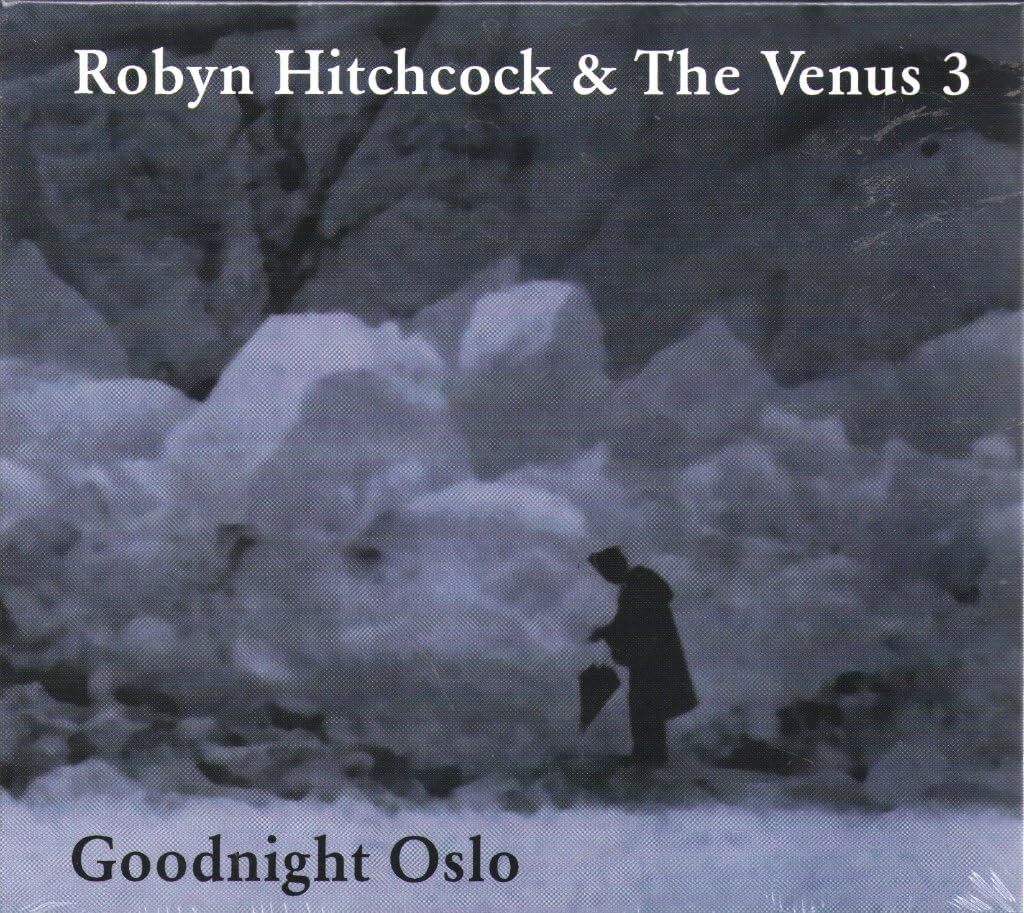 Robyn Hitchcock & The Venus 3 / Goodnight Oslo *NEW CD*