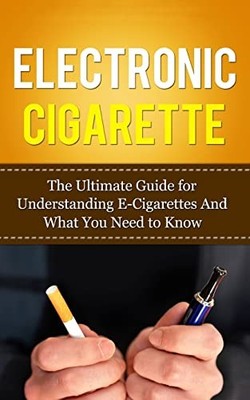 NA - Electronic Cigarette  The Ultimate Guide for Understanding E-Cigar - U84z