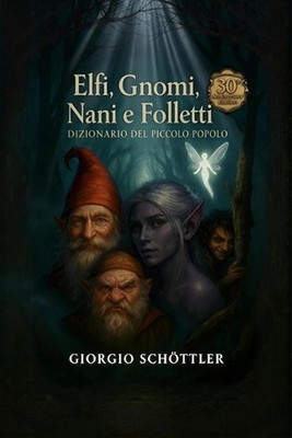 Elfi, Gnomi, Nani e Folletti: Dizionario del Piccolo Popolo by Giorgio Sch?ttler
