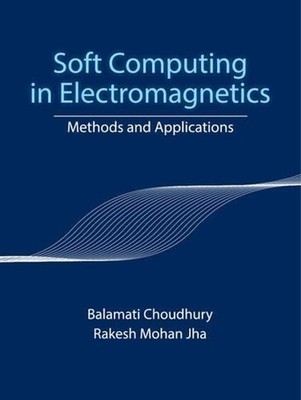 Soft Computing in Electromagnetics: Methods and Applications by Balamati Choudhu