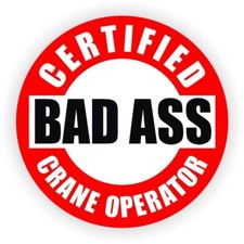 Certified Bad Ass Crane Operator Hard Hat Sticker Decal