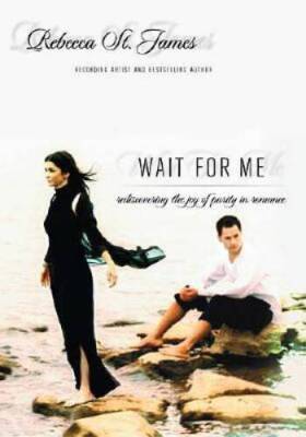 Wait For Me: Rediscovering the Joy of Purity in Romance - Hardcover - VERY GOOD
