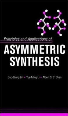 Principles and Applications of Asymmetric Synthesis by Lin, Guo-Qiang, Li, Yue-