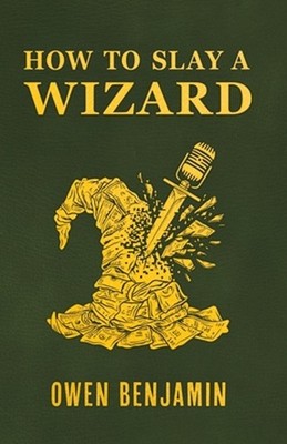 How to Slay a Wizard by Owen Benjamin Paperback Book