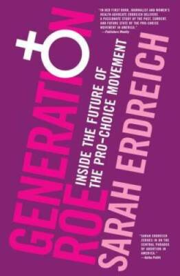 Generation Roe: Inside the Future of the Pro-Choice Movement - Paperback - GOOD