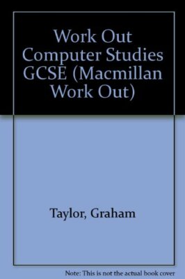 Work Out Computer Studies GCSE (Macmillan Work Out) By Graham T 
