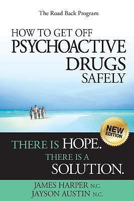 How to Get off Psychoactive Drugs Safely : There Is Hope. There Is a Solution by James Harper ...