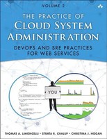 Practice Of Cloud System Administration, The: Devops And SRE Practices For...