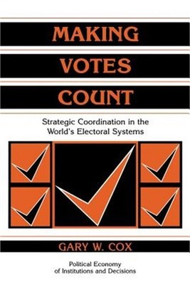 Making Votes Count: Strategic Coordination in the World's Electoral Systems (Pap