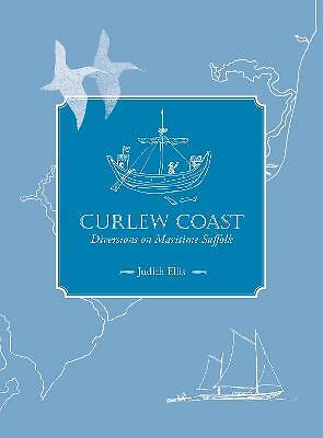 Curlew Coast: Diversions on maritime Suffolk by Judith Ellis (Hardcover, 2018)