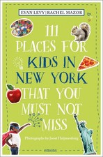 111 Places for Kids in New York That You Must Not Miss by Evan Levy Paperback Bo