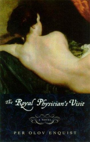 The Royal Physician's Visit: A Novel, Enquist, Per Olov