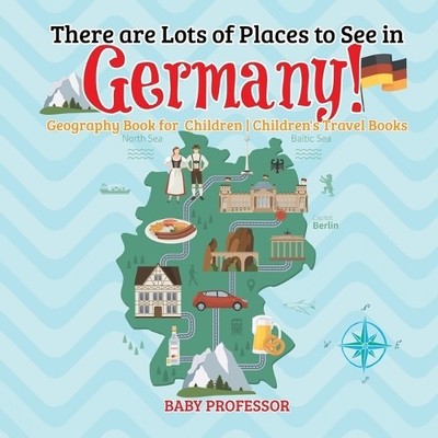 Baby Professor There are Lots of Places to See in Germany! Geograp (Taschenbuch)