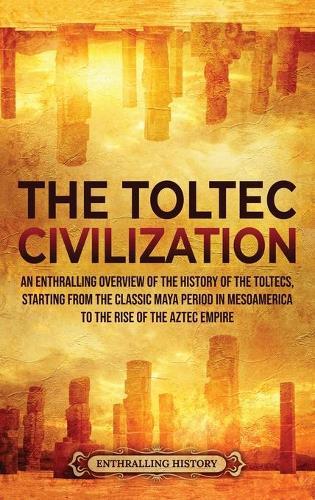 Thumbnail - Enthralling History The Toltec Civilization (gebundene Ausgabe)