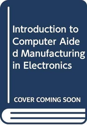 Introduction to Computer Aided Manufacturing in Electronics, Douglas A. Cassell