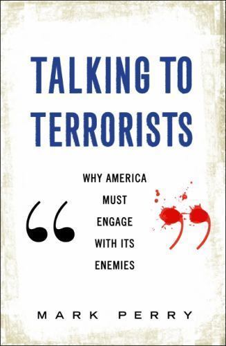 Mit Terroristen sprechen: Warum Amerika sich mit seinen Feinden beschäftigen muss von Mark Perry - Bild 1 von 1