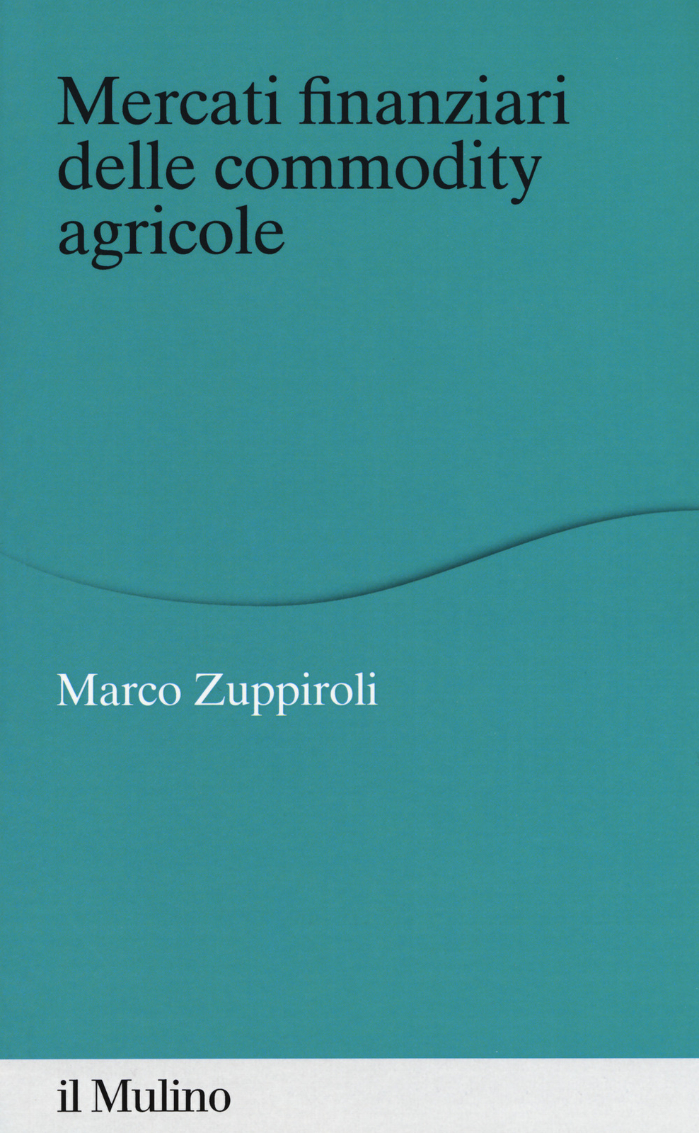 Mercati finanziari delle commodity agricole - Zuppiroli Marco