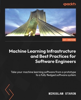 Machine Learning Infrastructure and Best Practices for Software Engineers: Take