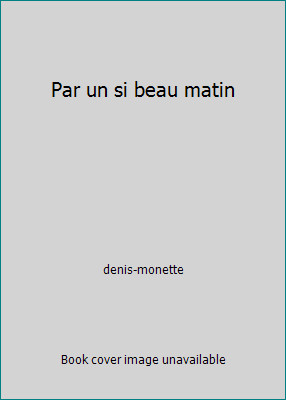 Par un si beau matin by denis-monette