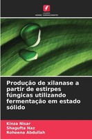 Kinza Nisar (U. A.) | ProduçãO De Xilanase A Partir De Estirpes FúNgicas...