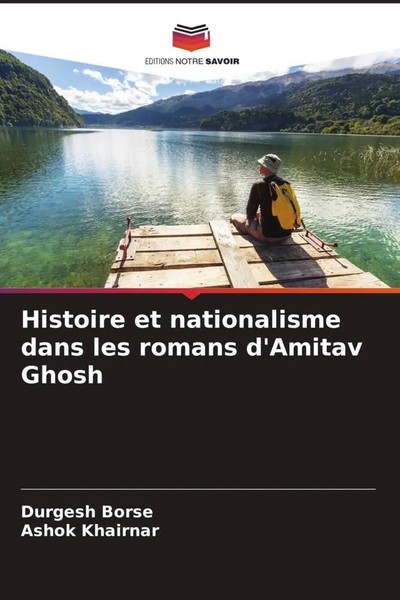 Durgesh Borse (U. A.) | Histoire Et Nationalisme Dans Les Romans D'amitav Ghosh-image