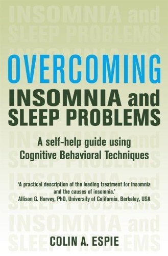 Overcoming Insomnia and Sleep Problems: A Self-Help Guide Using Cognitive Beh.