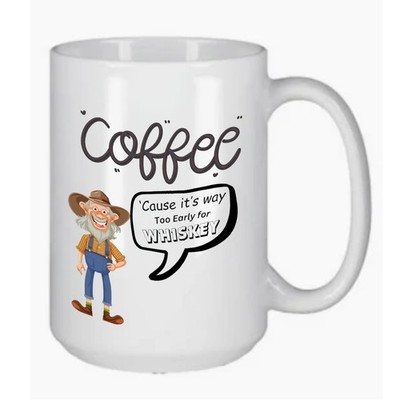 Funny Coffee Mug Cause it's too early for Whiskey  15oz Cup Mug Gift Humor