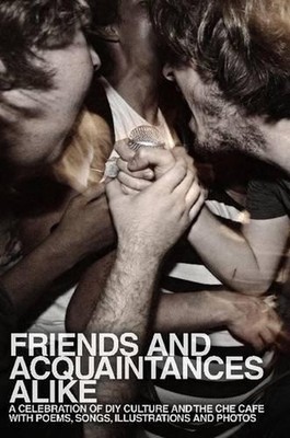 Friends and Acquaintances Alike: A Celebration of DIY Culture and the Che Cafe b
