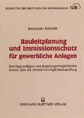 Bauleitplanung und Immissionsschutz für gewerbliche Anlagen : Rechtsgrundlagen,
