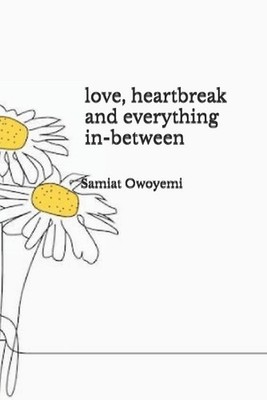 love, heartbreak and everything in-between by Samiat Ayomide Owoyemi Paperback B