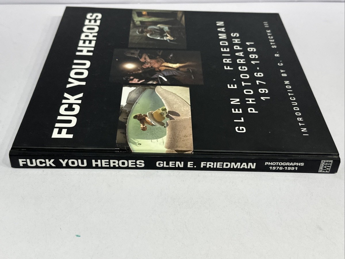 Fuck You Heroes Glen E. Friedman Photographs 1976-1991 First