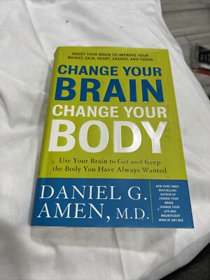 Change Your Brain, Change Your Body : Use Your Brain to Get and Keep the Body...
