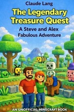 The Legendary Treasure Quest: A Steve and Alex Fabulous Adventure by Claude Lang