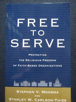 Free to Serve: Protecting The Religious Freedom Of Faithbased Organizations [P..