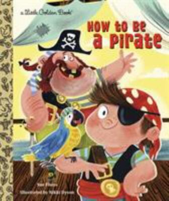 How to Be a Pirate; Little Golden Book - 0449813096, Sue Fliess, hardcover