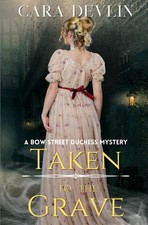 Taken to the Grave: A Bow Street Duchess Mystery (Bow Street Duc