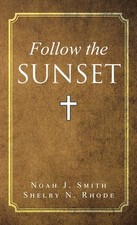 Follow the Sunset by Noah J. Smith Hardcover Book