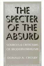 The Specter of the Absurd : Sources and Criticisms of Modern Nihi