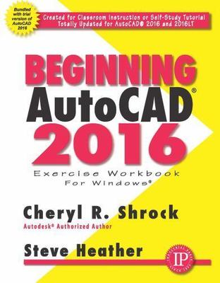 Beginning AutoCAD 2016 by Shrock, Cheryl R.; Heather, Steve