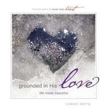 Grounded in His Love: Life Made Beautiful by Connie Smith: Used