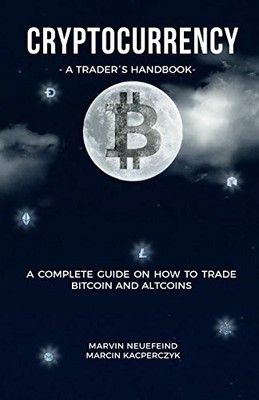 Cryptocurrency - A Trader's Handbook: A Complete by Neuefeind, Marvin 1982952113