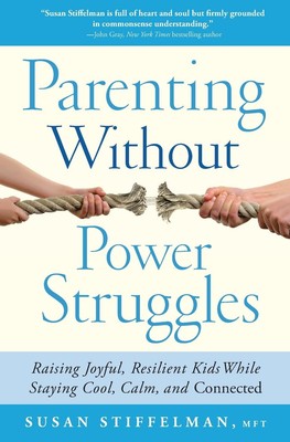 Parenting Without Power Struggles: Raising Joyful, Resilient Kids While Stay...