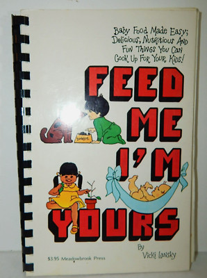 Feed Me I'm Yours, Vicki Lansky Infant Children Food Easy Delicious Nutritious