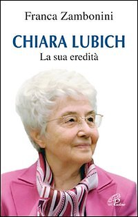 Chiara Lubich. La sua eredità - [Edizioni San Paolo]